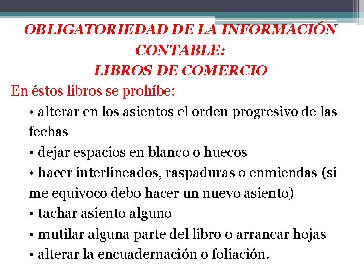 OBLIGATORIEDAD DE LA INFORMACIÓN CONTABLE: LIBROS DE COMERCIO En éstos libros se prohíbe: •