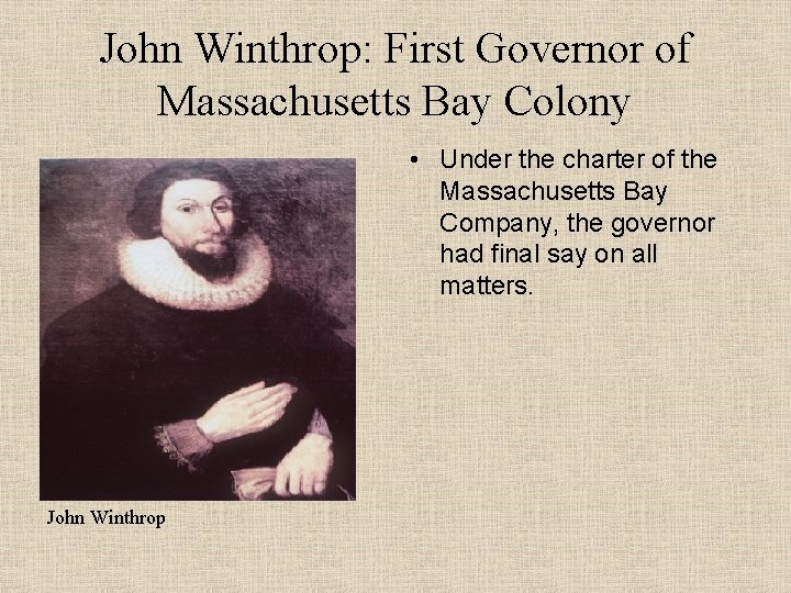 John Winthrop: First Governor of Massachusetts Bay Colony • Under the charter of the