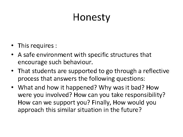 Honesty • This requires : • A safe environment with specific structures that encourage