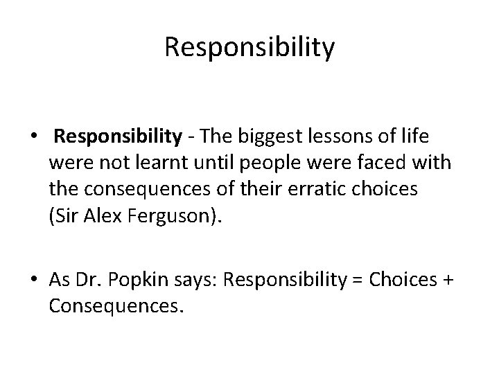 Responsibility • Responsibility - The biggest lessons of life were not learnt until people