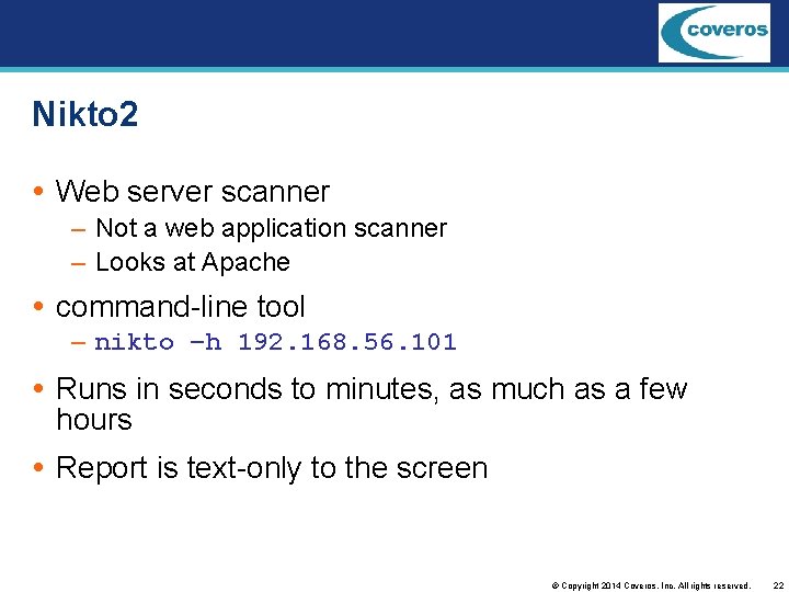 Nikto 2 Web server scanner – Not a web application scanner – Looks at
