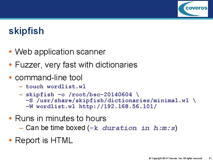 skipfish Web application scanner Fuzzer, very fast with dictionaries command-line tool – touch wordlist.