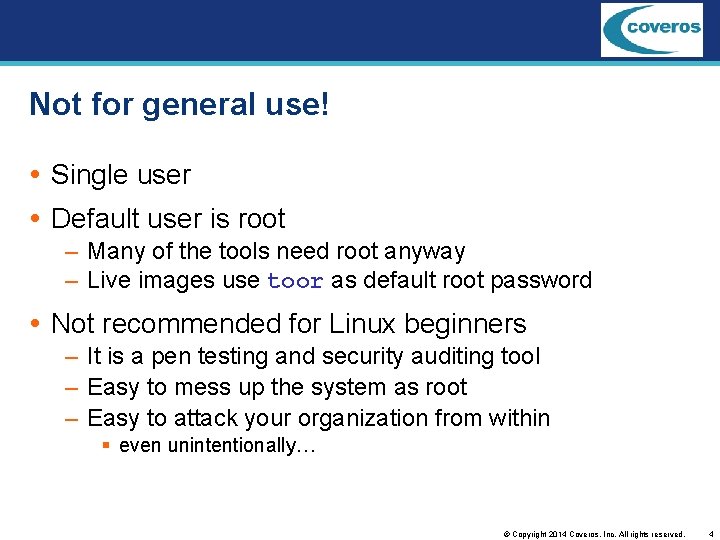 Not for general use! Single user Default user is root – Many of the