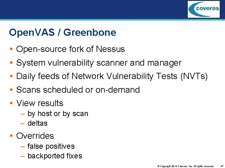 Open. VAS / Greenbone Open-source fork of Nessus System vulnerability scanner and manager Daily