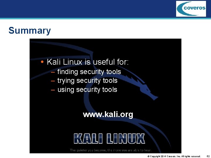 Summary Kali Linux is useful for: – finding security tools – trying security tools