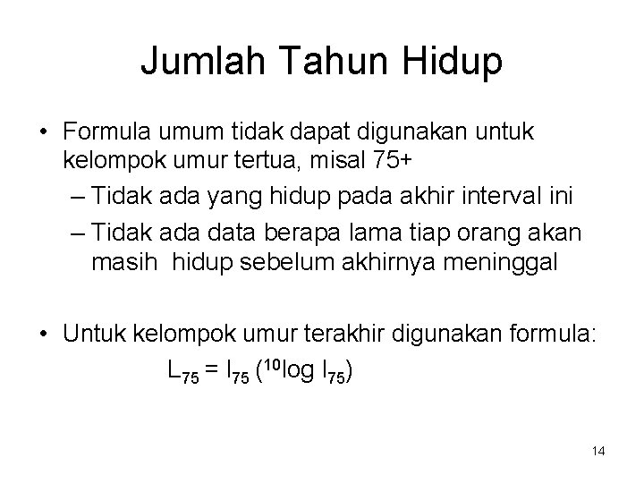 Jumlah Tahun Hidup • Formula umum tidak dapat digunakan untuk kelompok umur tertua, misal