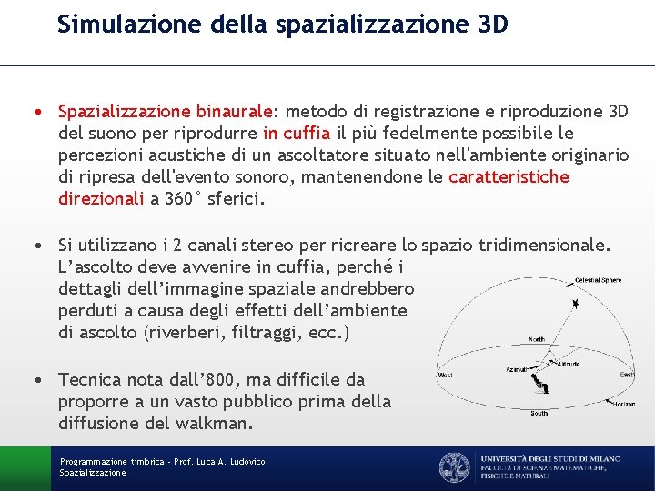 Simulazione della spazializzazione 3 D • Spazializzazione binaurale: metodo di registrazione e riproduzione 3