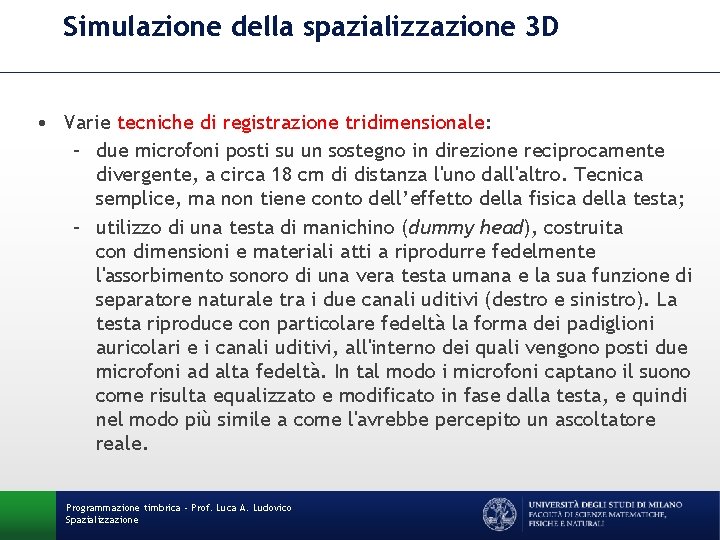 Simulazione della spazializzazione 3 D • Varie tecniche di registrazione tridimensionale: – due microfoni