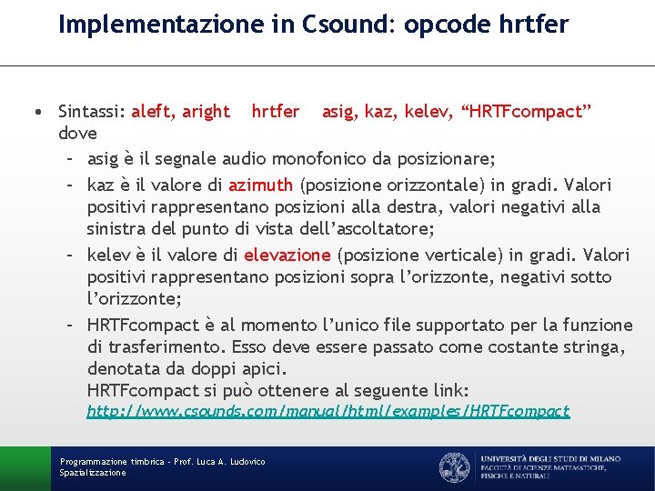 Implementazione in Csound: opcode hrtfer • Sintassi: aleft, aright hrtfer asig, kaz, kelev, “HRTFcompact”