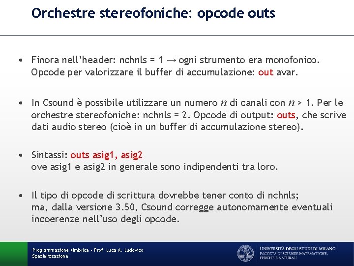 Orchestre stereofoniche: opcode outs • Finora nell’header: nchnls = 1 → ogni strumento era