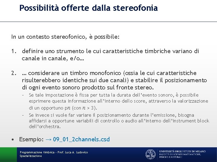 Possibilità offerte dalla stereofonia In un contesto stereofonico, è possibile: 1. definire uno strumento