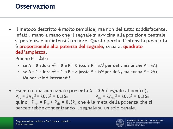 Osservazioni • Il metodo descritto è molto semplice, ma non del tutto soddisfacente. Infatti,