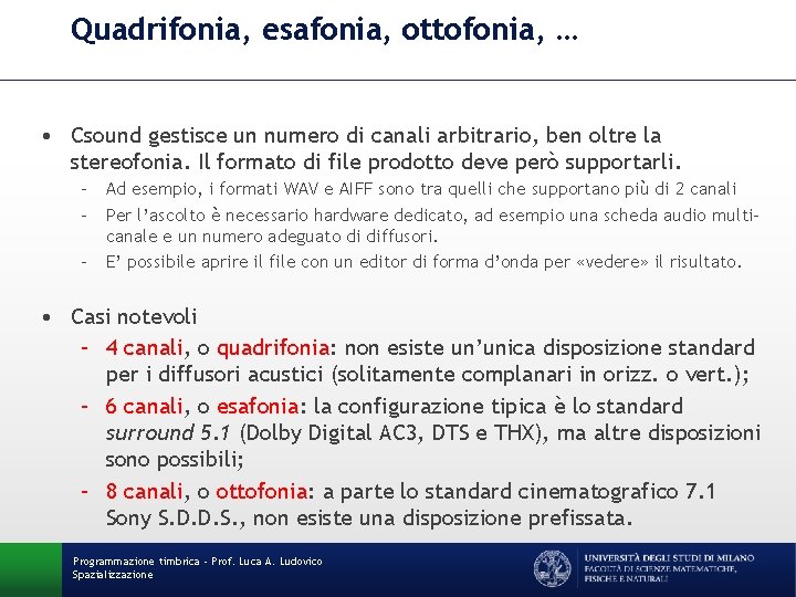 Quadrifonia, esafonia, ottofonia, … • Csound gestisce un numero di canali arbitrario, ben oltre