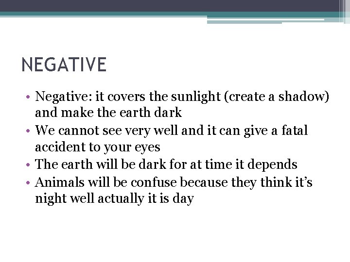 NEGATIVE • Negative: it covers the sunlight (create a shadow) and make the earth