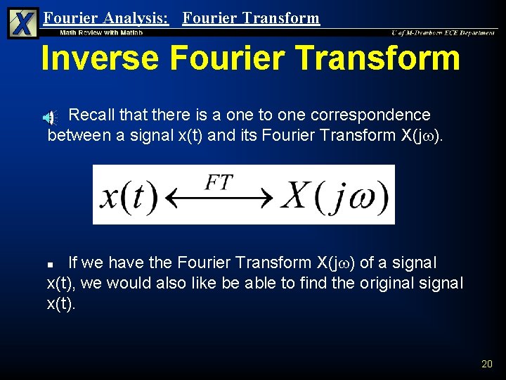 Fourier Analysis: Fourier Transform Inverse Fourier Transform Recall that there is a one to