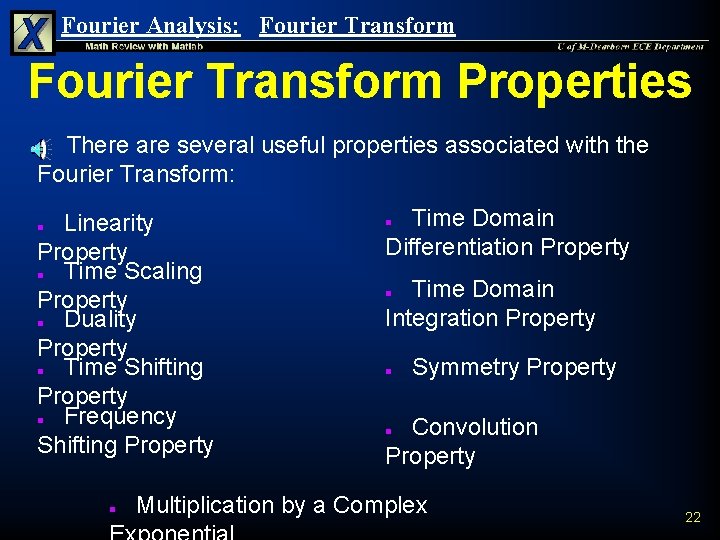 Fourier Analysis: Fourier Transform Properties There are several useful properties associated with the Fourier