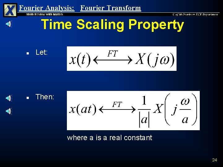 Fourier Analysis: Fourier Transform Time Scaling Property n Let: n Then: where a is