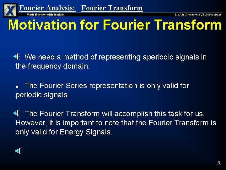 Fourier Analysis: Fourier Transform Motivation for Fourier Transform We need a method of representing