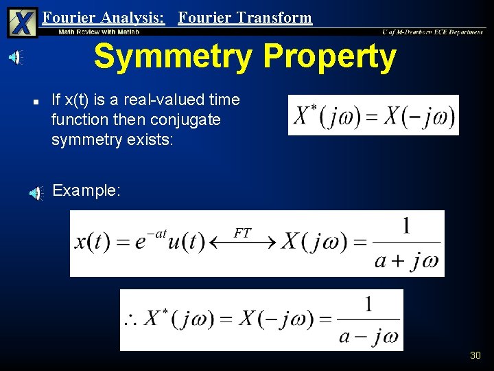 Fourier Analysis: Fourier Transform Symmetry Property n n If x(t) is a real-valued time