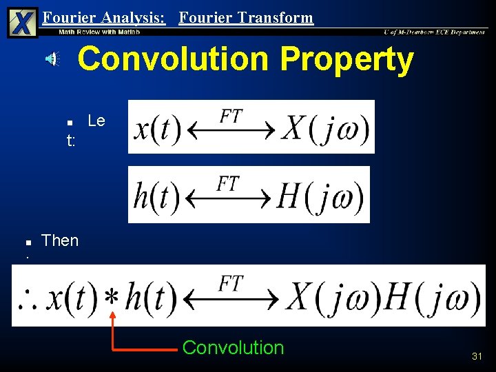Fourier Analysis: Fourier Transform Convolution Property n Le t: n Then : Convolution 31