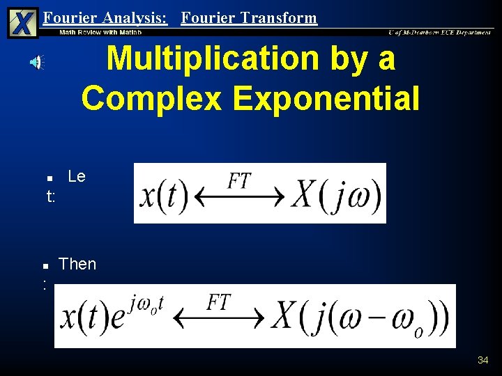 Fourier Analysis: Fourier Transform Multiplication by a Complex Exponential n Le t: n Then