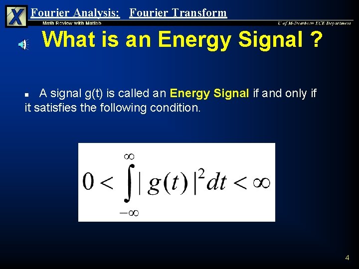Fourier Analysis: Fourier Transform What is an Energy Signal ? A signal g(t) is