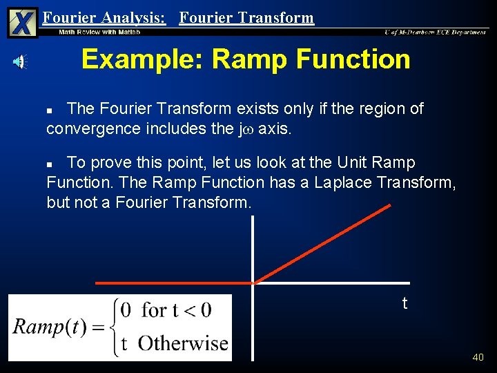 Fourier Analysis: Fourier Transform Example: Ramp Function The Fourier Transform exists only if the