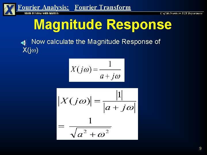 Fourier Analysis: Fourier Transform Magnitude Response Now calculate the Magnitude Response of X(j )