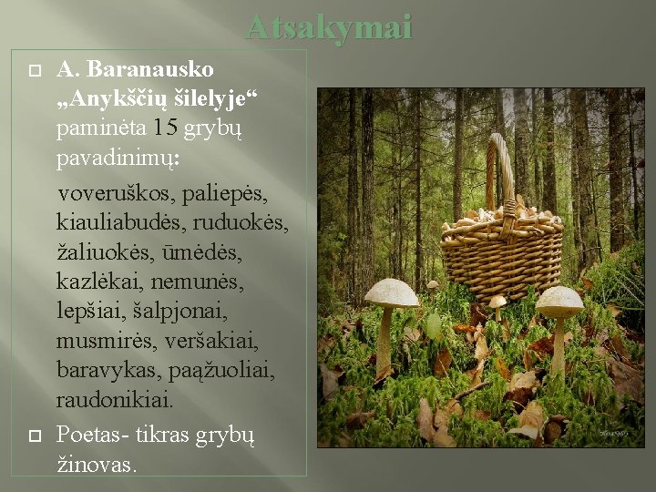 Atsakymai A. Baranausko „Anykščių šilelyje“ paminėta 15 grybų pavadinimų: voveruškos, paliepės, kiauliabudės, ruduokės, žaliuokės,