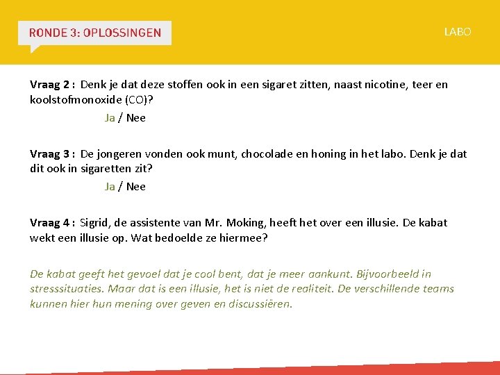 LABO Vraag 2 : Denk je dat deze stoffen ook in een sigaret zitten,