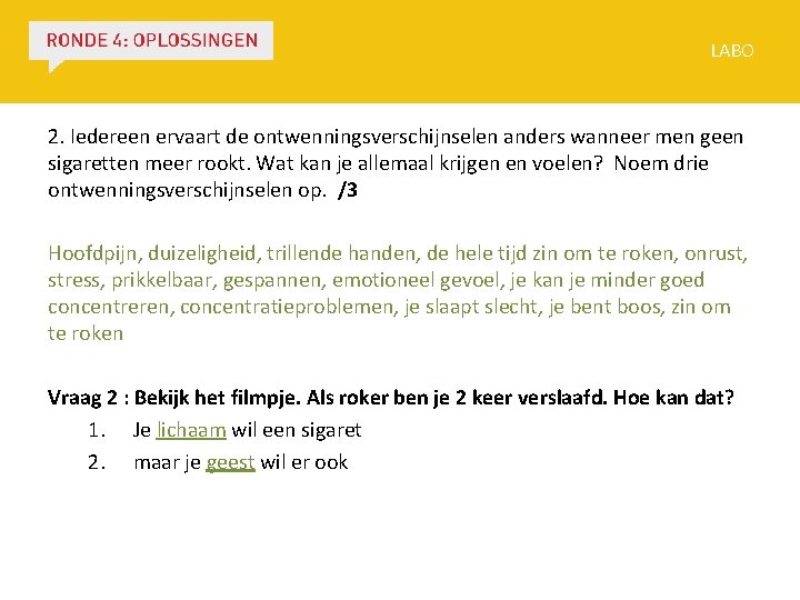 LABO 2. Iedereen ervaart de ontwenningsverschijnselen anders wanneer men geen sigaretten meer rookt. Wat