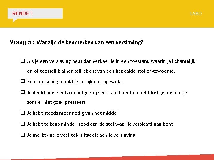 LABO Vraag 5 : Wat zijn de kenmerken van een verslaving? q Als je