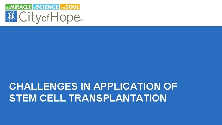 CHALLENGES IN APPLICATION OF STEM CELL TRANSPLANTATION 