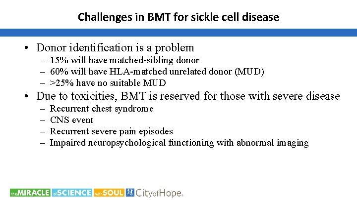 Challenges in BMT for sickle cell disease • Donor identification is a problem –