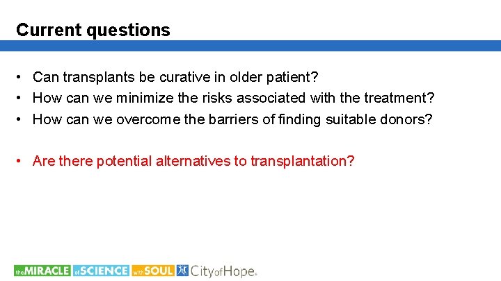 Current questions • Can transplants be curative in older patient? • How can we