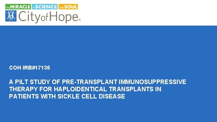 COH IRB#17136 A PILT STUDY OF PRE-TRANSPLANT IMMUNOSUPPRESSIVE THERAPY FOR HAPLOIDENTICAL TRANSPLANTS IN PATIENTS