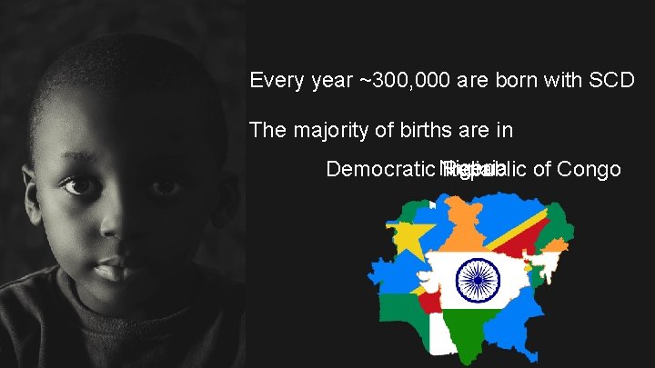 Every year ~300, 000 are born with SCD The majority of births are in
