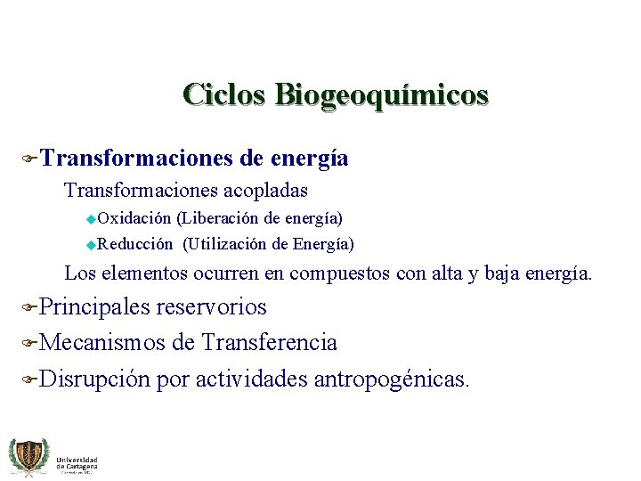 Ciclos Biogeoquímicos FTransformaciones de energía –Transformaciones acopladas u. Oxidación (Liberación de energía) u. Reducción
