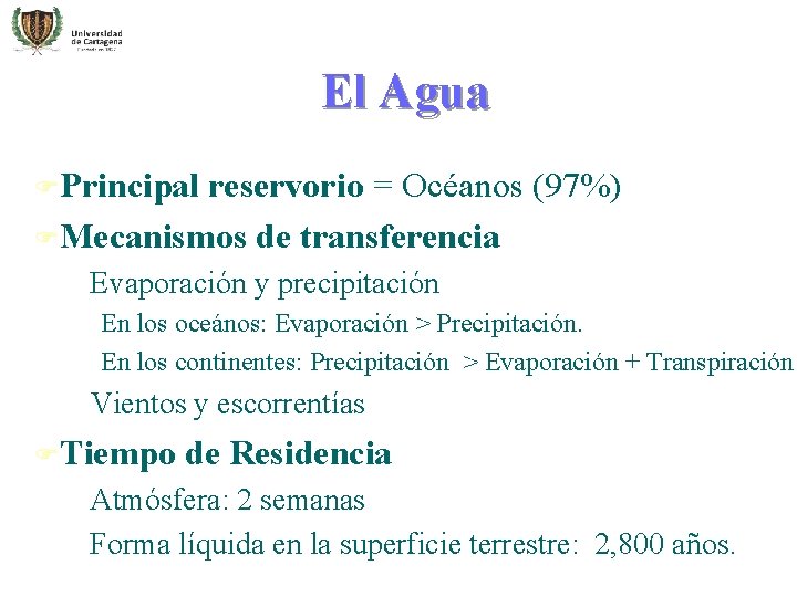 El Agua FPrincipal reservorio = Océanos (97%) FMecanismos de transferencia –Evaporación y precipitación En