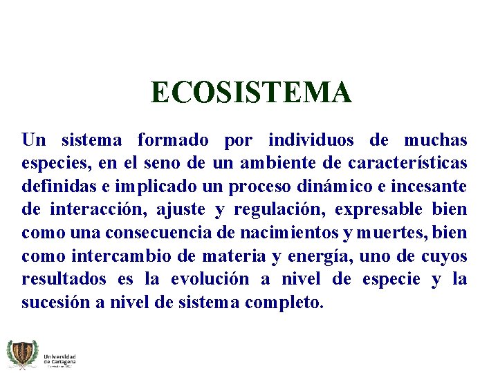 ECOSISTEMA Un sistema formado por individuos de muchas especies, en el seno de un