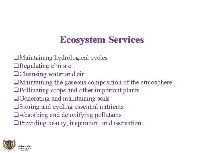 Ecosystem Services q. Maintaining hydrological cycles q. Regulating climate q. Cleansing water and air