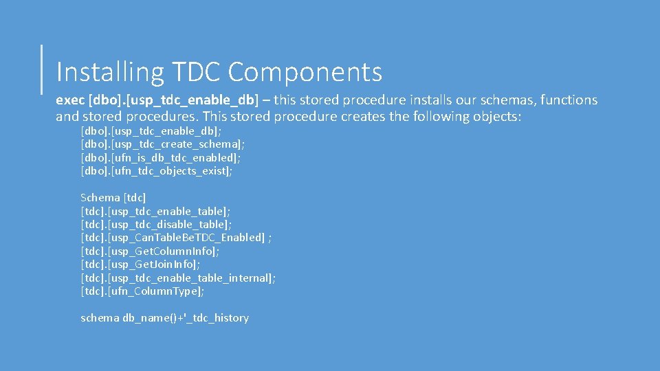 Installing TDC Components exec [dbo]. [usp_tdc_enable_db] – this stored procedure installs our schemas, functions