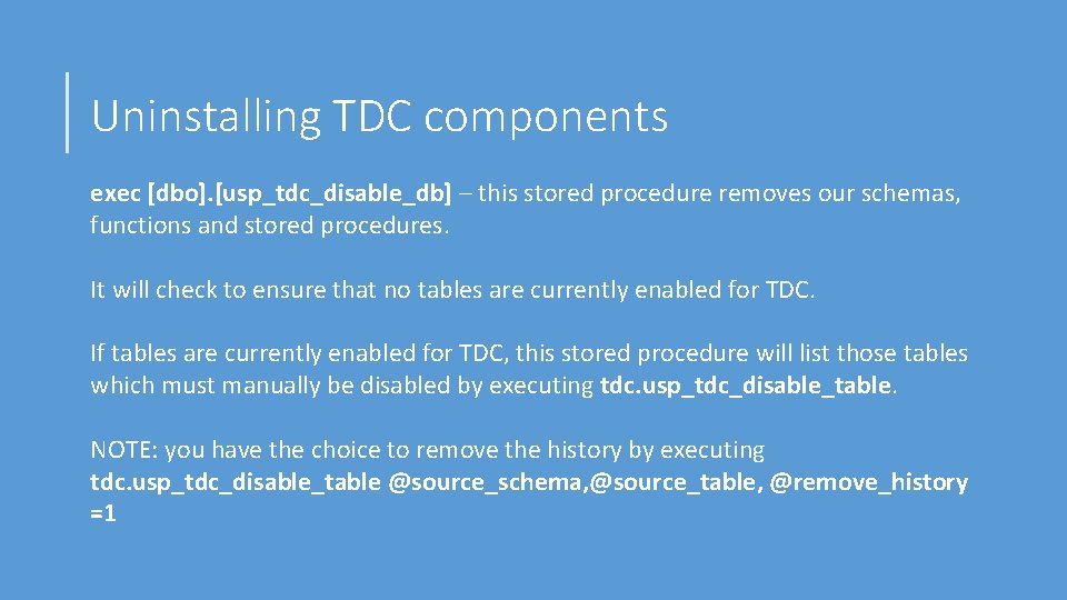 Uninstalling TDC components exec [dbo]. [usp_tdc_disable_db] – this stored procedure removes our schemas, functions