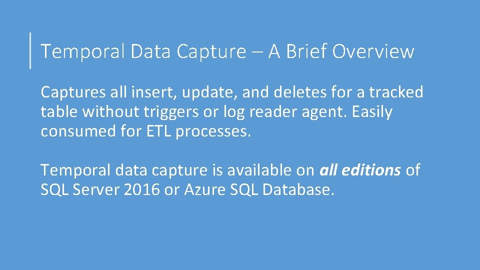 Temporal Data Capture – A Brief Overview Captures all insert, update, and deletes for