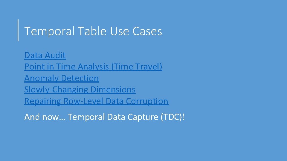 Temporal Table Use Cases Data Audit Point in Time Analysis (Time Travel) Anomaly Detection