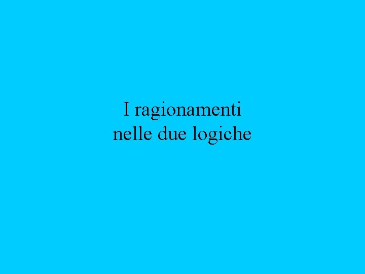 I ragionamenti nelle due logiche 