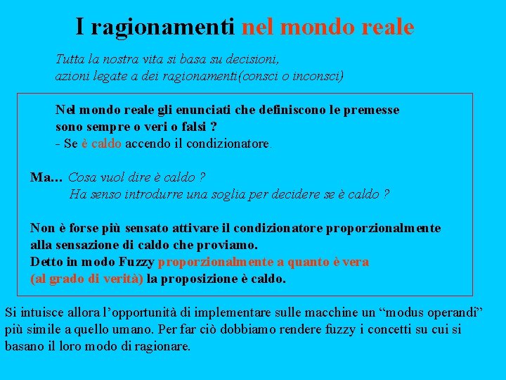 I ragionamenti nel mondo reale Tutta la nostra vita si basa su decisioni, azioni