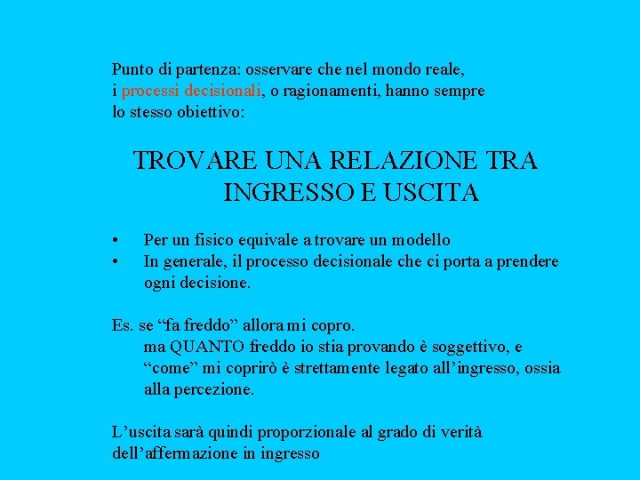 Punto di partenza: osservare che nel mondo reale, i processi decisionali, o ragionamenti, hanno