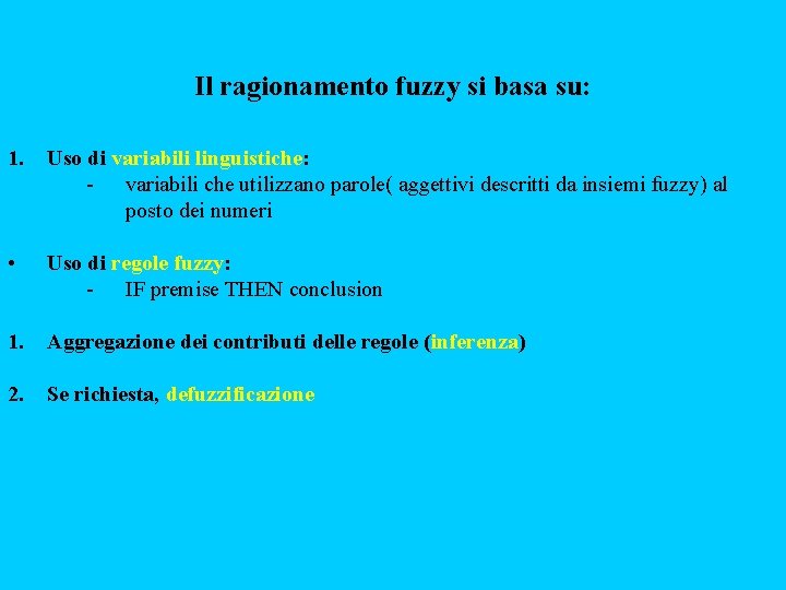 Il ragionamento fuzzy si basa su: 1. Uso di variabili linguistiche: - variabili che