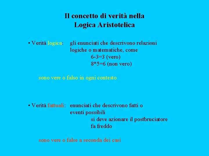 Il concetto di verità nella Logica Aristotelica • Verità logica: gli enunciati che descrivono